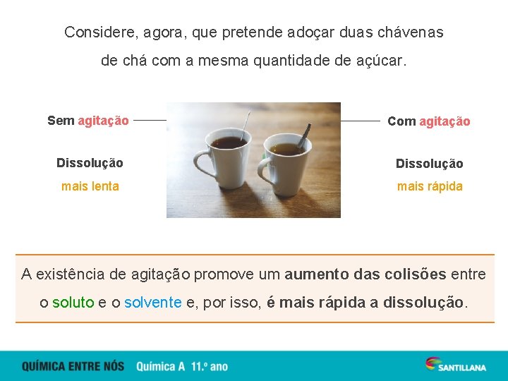 Considere, agora, que pretende adoçar duas chávenas de chá com a mesma quantidade de