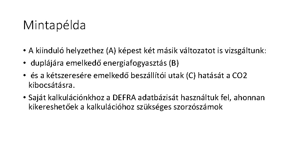 Mintapélda • A kiinduló helyzethez (A) képest két másik változatot is vizsgáltunk: • duplájára