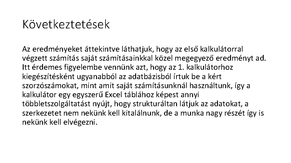 Következtetések Az eredményeket áttekintve láthatjuk, hogy az első kalkulátorral végzett számítás saját számításainkkal közel