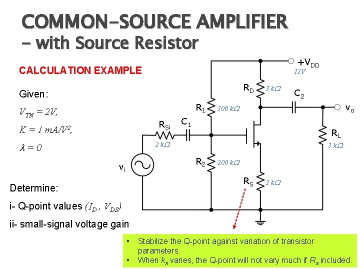 COMMON-SOURCE AMPLIFIER - with Source Resistor +VDD CALCULATION EXAMPLE 12 V RD Given: R