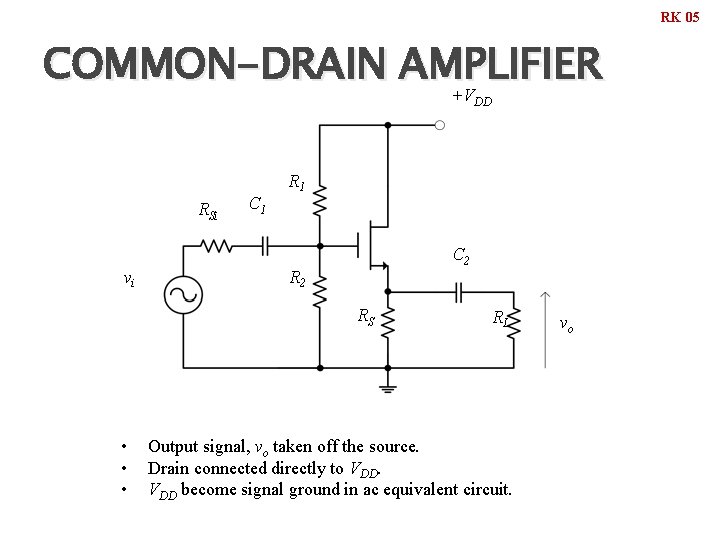 RK 05 COMMON-DRAIN AMPLIFIER +VDD RSi vi C 1 R 1 C 2 RS