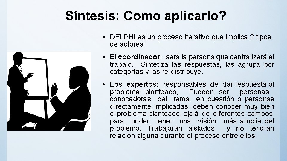 Síntesis: Como aplicarlo? • DELPHI es un proceso iterativo que implica 2 tipos de