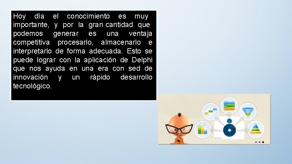 Hoy día el conocimiento es muy importante, y por la gran cantidad que podemos