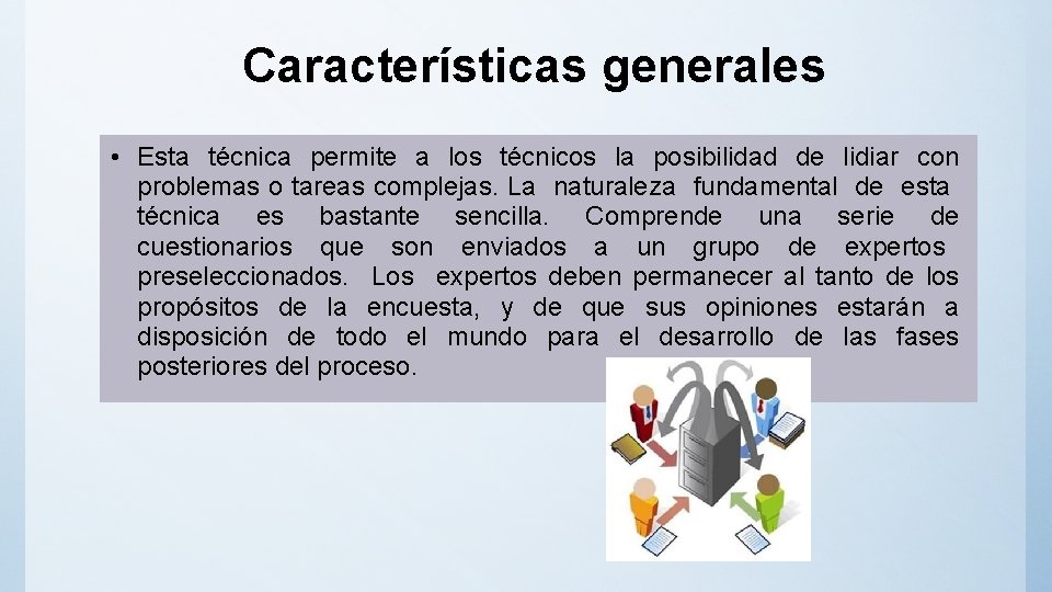 Características generales • Esta técnica permite a los técnicos la posibilidad de lidiar con