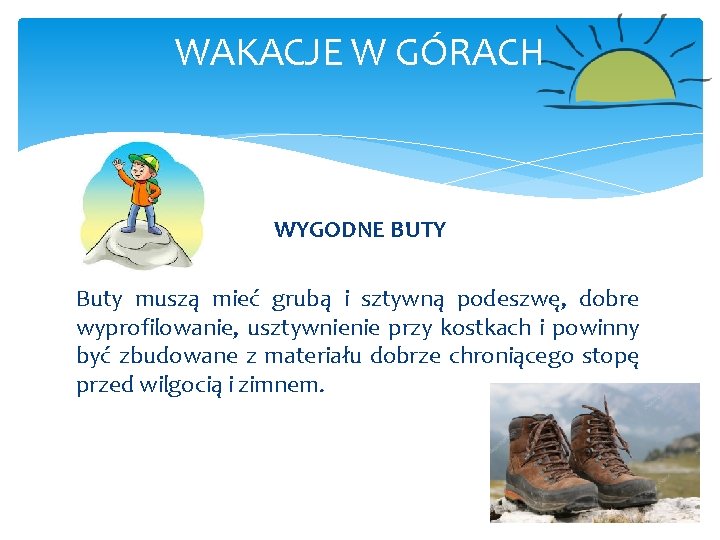 WAKACJE W GÓRACH WYGODNE BUTY Buty muszą mieć grubą i sztywną podeszwę, dobre wyprofilowanie,