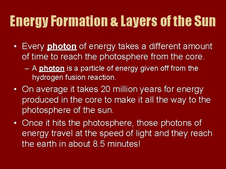 Energy Formation & Layers of the Sun • Every photon of energy takes a
