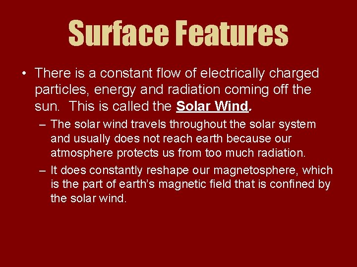 Surface Features • There is a constant flow of electrically charged particles, energy and