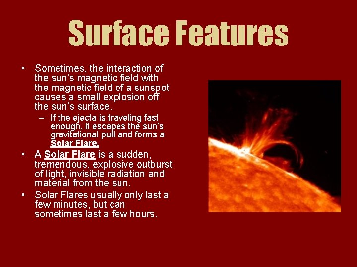 Surface Features • Sometimes, the interaction of the sun’s magnetic field with the magnetic