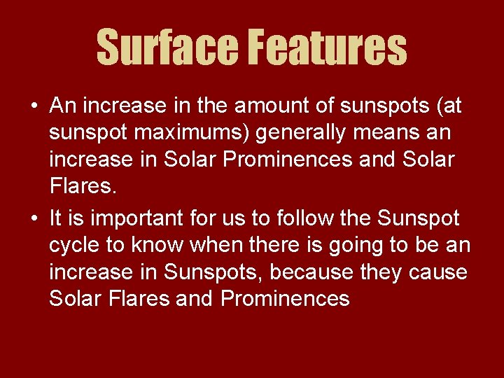 Surface Features • An increase in the amount of sunspots (at sunspot maximums) generally