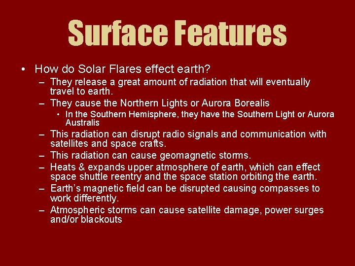 Surface Features • How do Solar Flares effect earth? – They release a great