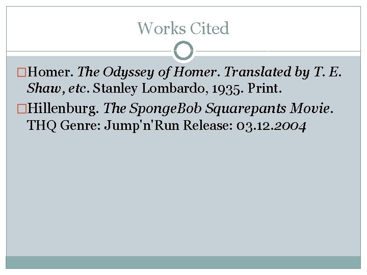 Works Cited �Homer. The Odyssey of Homer. Translated by T. E. Shaw, etc. Stanley