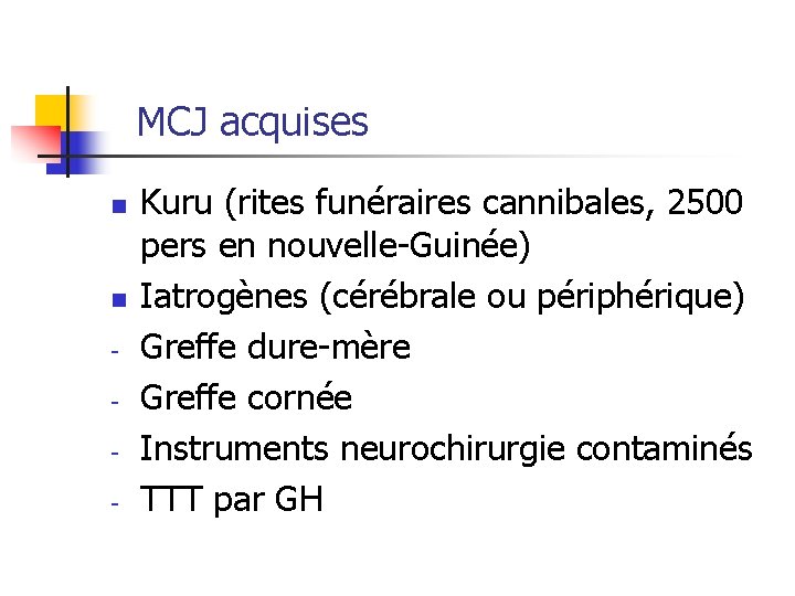 MCJ acquises n n - Kuru (rites funéraires cannibales, 2500 pers en nouvelle-Guinée) Iatrogènes