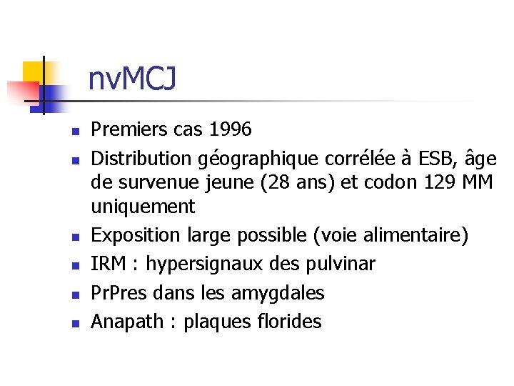 nv. MCJ n n n Premiers cas 1996 Distribution géographique corrélée à ESB, âge