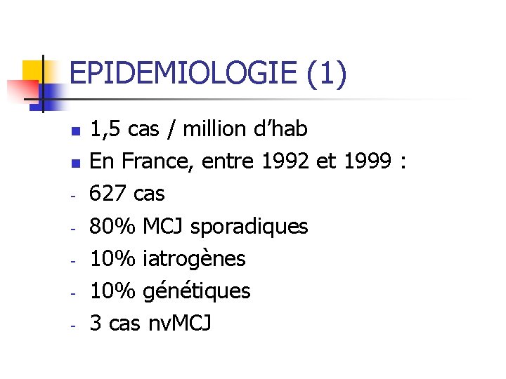 EPIDEMIOLOGIE (1) n n - 1, 5 cas / million d’hab En France, entre