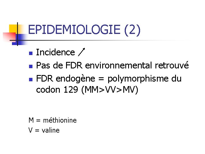 EPIDEMIOLOGIE (2) n n n Incidence Pas de FDR environnemental retrouvé FDR endogène =