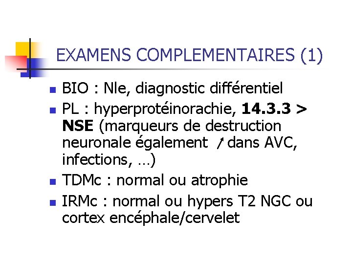 EXAMENS COMPLEMENTAIRES (1) n n BIO : Nle, diagnostic différentiel PL : hyperprotéinorachie, 14.