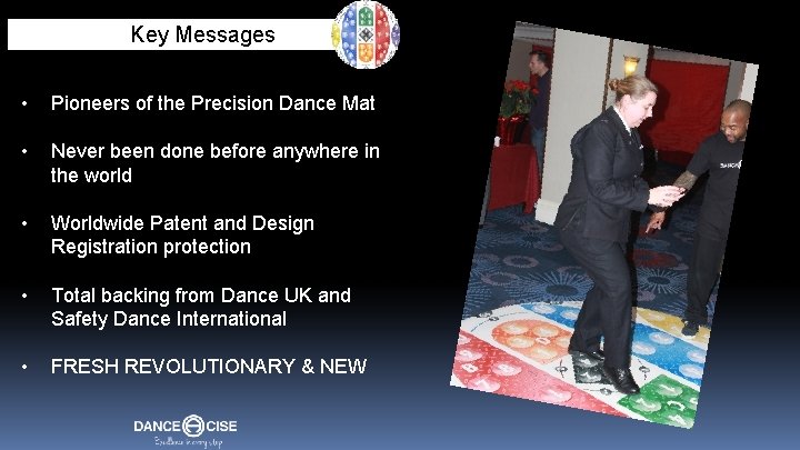 Key Messages • Pioneers of the Precision Dance Mat • Never been done before