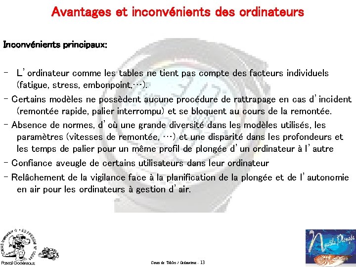 Avantages et inconvénients des ordinateurs Inconvénients principaux: - L’ordinateur comme les tables ne tient