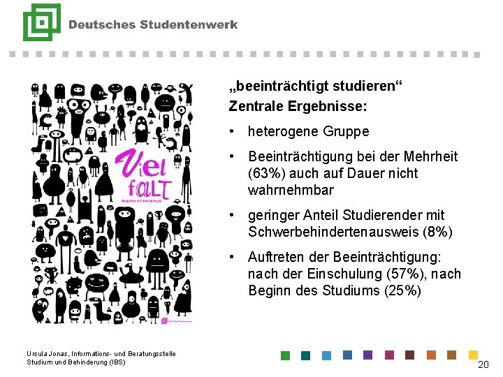 Vielfalt „beeinträchtigt studieren“ Zentrale Ergebnisse: • heterogene Gruppe • Beeinträchtigung bei der Mehrheit (63%)