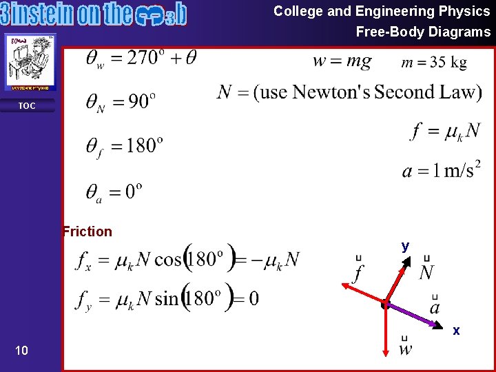 College and Engineering Physics Free-Body Diagrams TOC Friction y x 10 