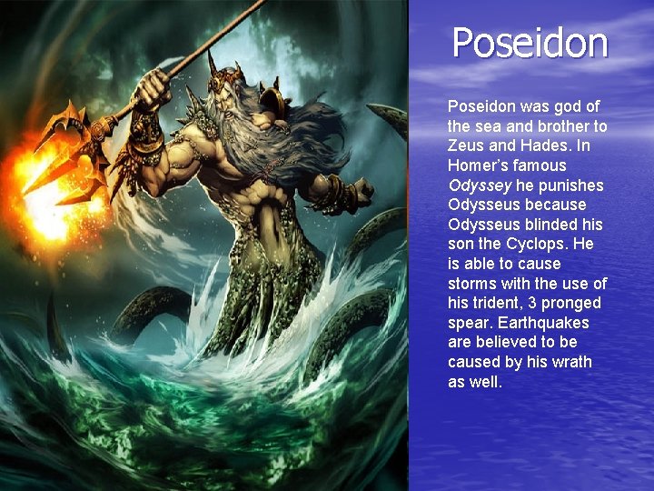 Poseidon was god of the sea and brother to Zeus and Hades. In Homer’s