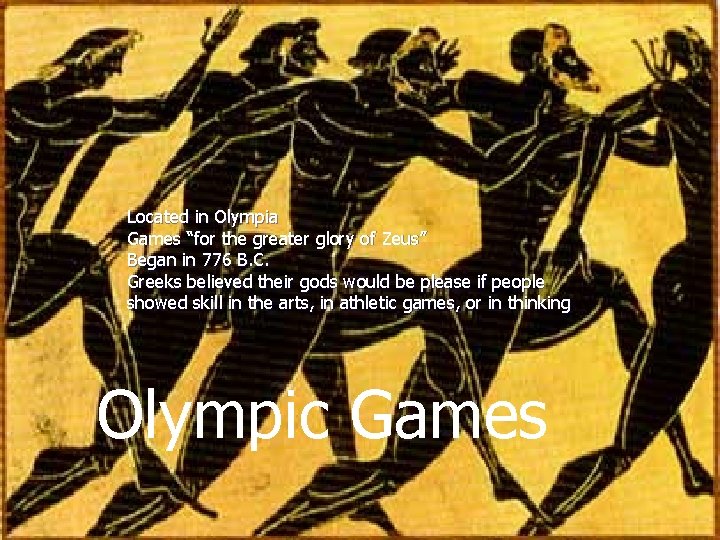 Olympic Games Located in Olympia Games “for the greater glory of Zeus” Began in