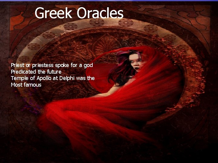 Greek Oracles Priest or priestess spoke for a god Predicated the future Temple of