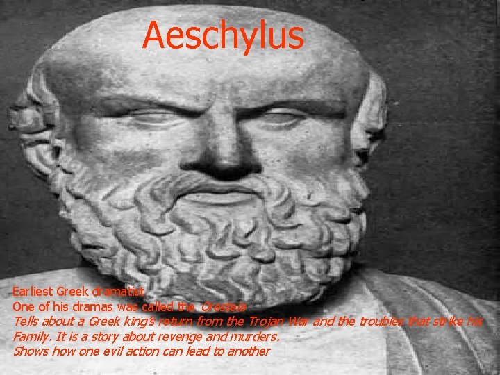 Aeschylus Earliest Greek dramatist One of his dramas was called the Oresteia Tells about