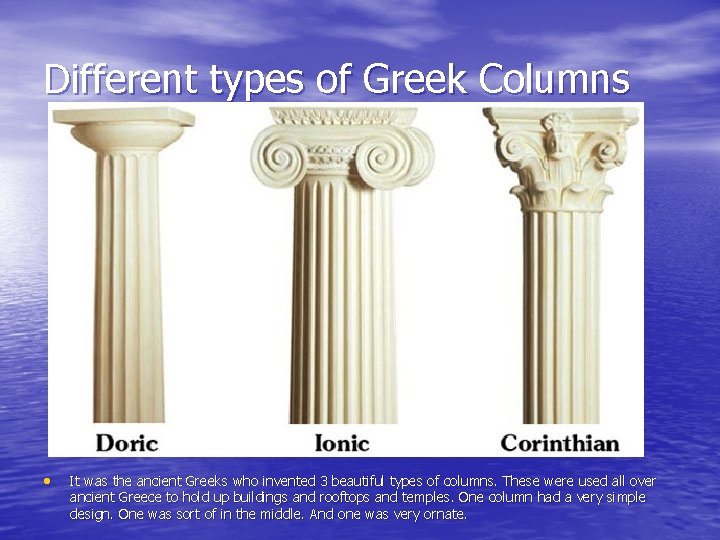 Different types of Greek Columns • It was the ancient Greeks who invented 3