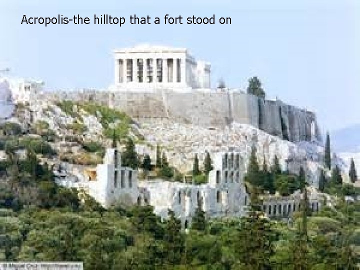 Acropolis-the hilltop that a fort stood on 