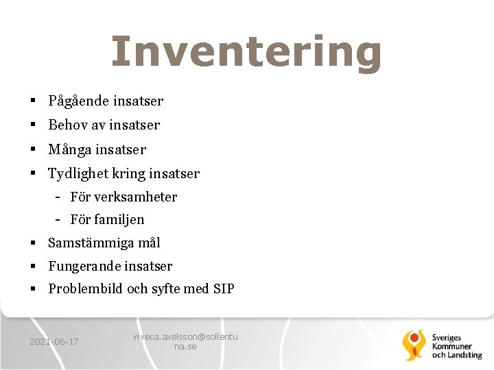 Inventering § Pågående insatser § Behov av insatser § Många insatser § Tydlighet kring