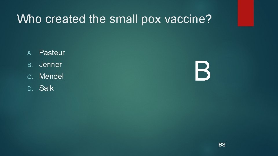 Who created the small pox vaccine? A. Pasteur B. Jenner C. Mendel D. Salk