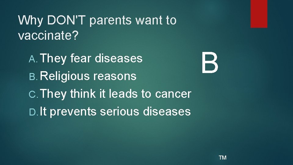 Why DON'T parents want to vaccinate? A. They fear diseases B. Religious reasons C.