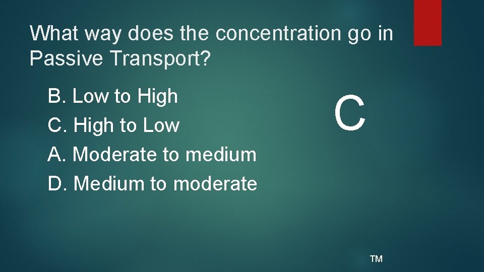 What way does the concentration go in Passive Transport? B. Low to High C.