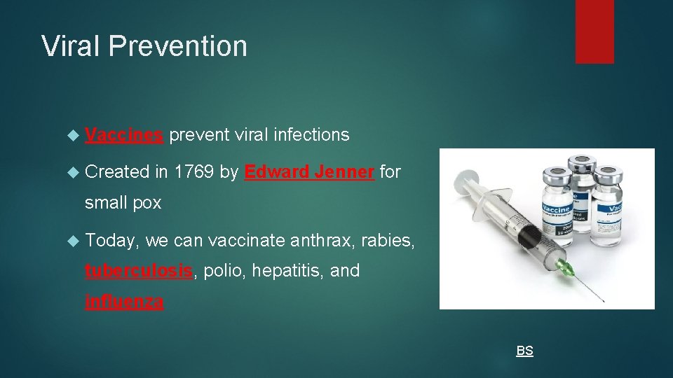 Viral Prevention Vaccines Created prevent viral infections in 1769 by Edward Jenner for small