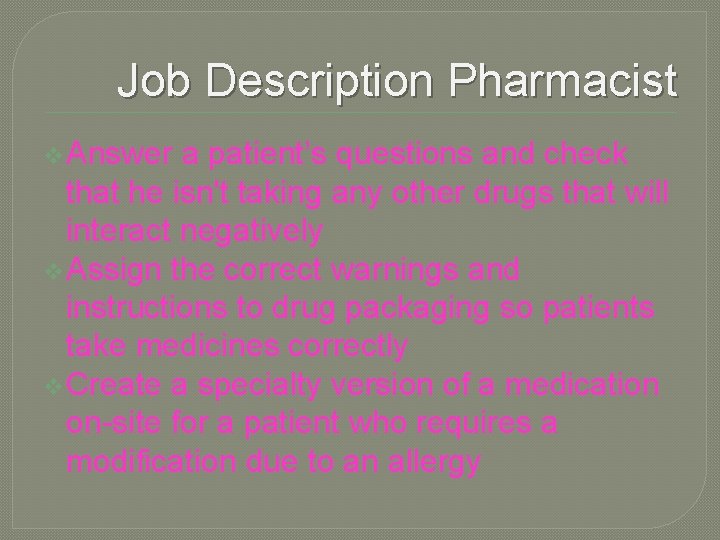 Job Description Pharmacist v Answer a patient’s questions and check that he isn't taking