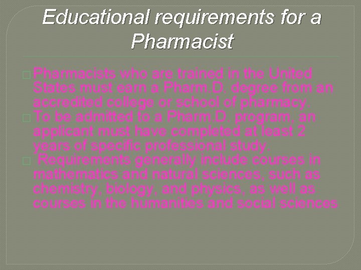 Educational requirements for a Pharmacist � Pharmacists who are trained in the United States