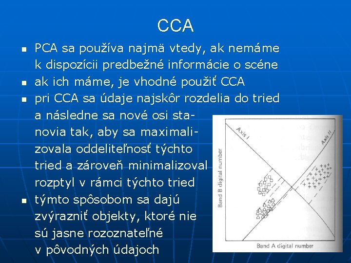 CCA n n PCA sa používa najmä vtedy, ak nemáme k dispozícii predbežné informácie