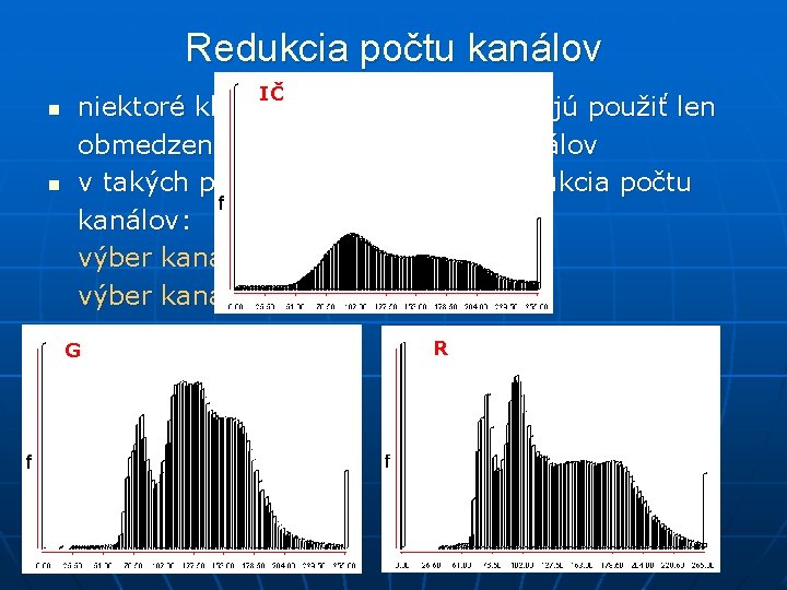 Redukcia počtu kanálov n n IČ niektoré klasifikačné metódy dovoľujú použiť len obmedzený počet