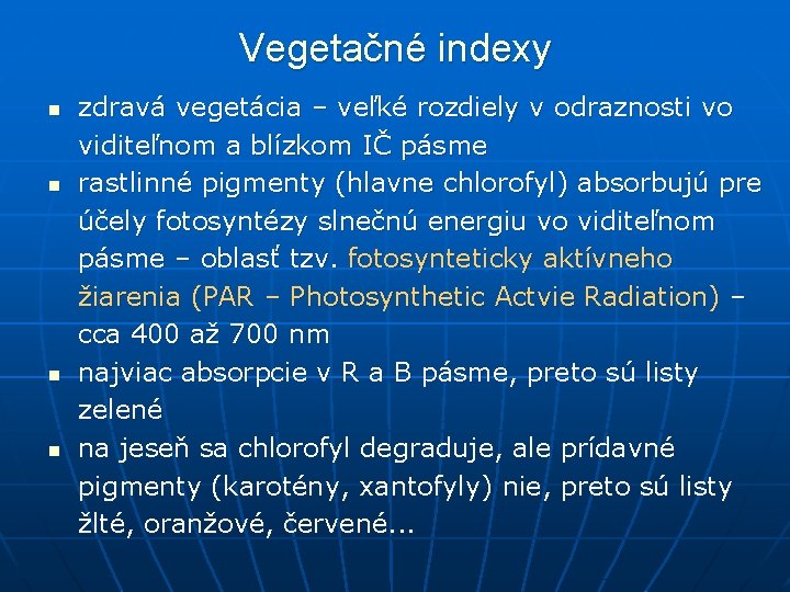 Vegetačné indexy n n zdravá vegetácia – veľké rozdiely v odraznosti vo viditeľnom a