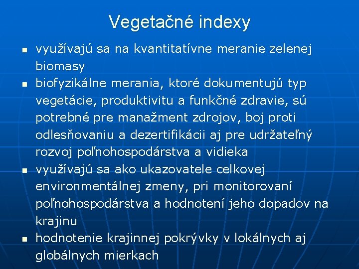 Vegetačné indexy n n využívajú sa na kvantitatívne meranie zelenej biomasy biofyzikálne merania, ktoré