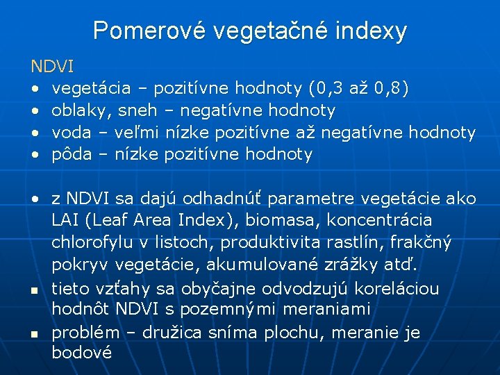 Pomerové vegetačné indexy NDVI • vegetácia – pozitívne hodnoty (0, 3 až 0, 8)