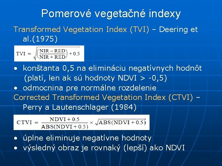 Pomerové vegetačné indexy Transformed Vegetation Index (TVI) – Deering et al. (1975) • konštanta