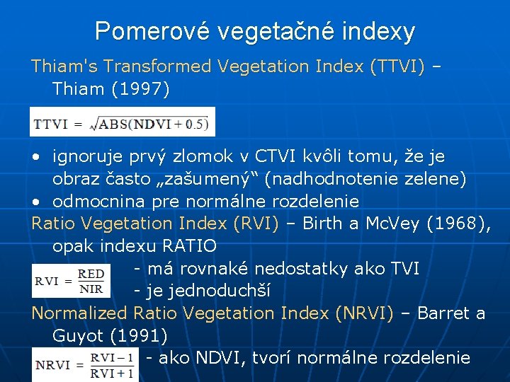 Pomerové vegetačné indexy Thiam's Transformed Vegetation Index (TTVI) – Thiam (1997) • ignoruje prvý