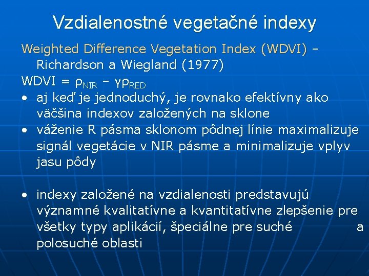 Vzdialenostné vegetačné indexy Weighted Difference Vegetation Index (WDVI) – Richardson a Wiegland (1977) WDVI
