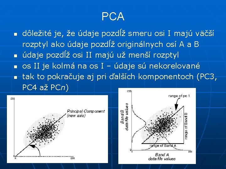 PCA n n dôležité je, že údaje pozdĺž smeru osi I majú väčší rozptyl