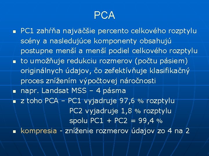 PCA n n n PC 1 zahŕňa najväčšie percento celkového rozptylu scény a nasledujúce