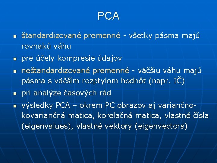 PCA n n n štandardizované premenné - všetky pásma majú rovnakú váhu pre účely