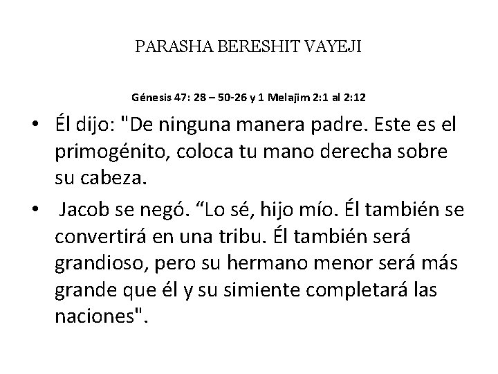 PARASHA BERESHIT VAYEJI Génesis 47: 28 – 50 -26 y 1 Melajim 2: 1