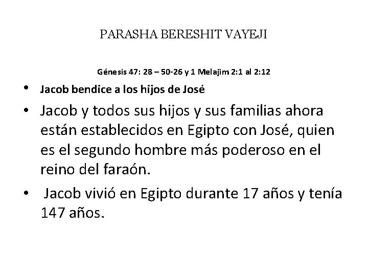 PARASHA BERESHIT VAYEJI Génesis 47: 28 – 50 -26 y 1 Melajim 2: 1